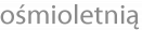 ośmioletnią