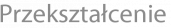 Przekształcenie