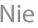 Nie