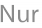 Nur