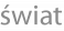 świat