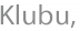 Klubu,