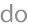 do